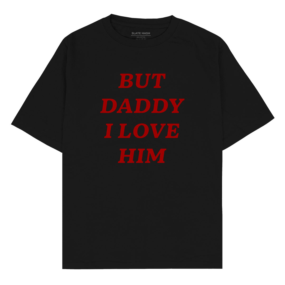 But Daddy I love him Oversized T-shirt