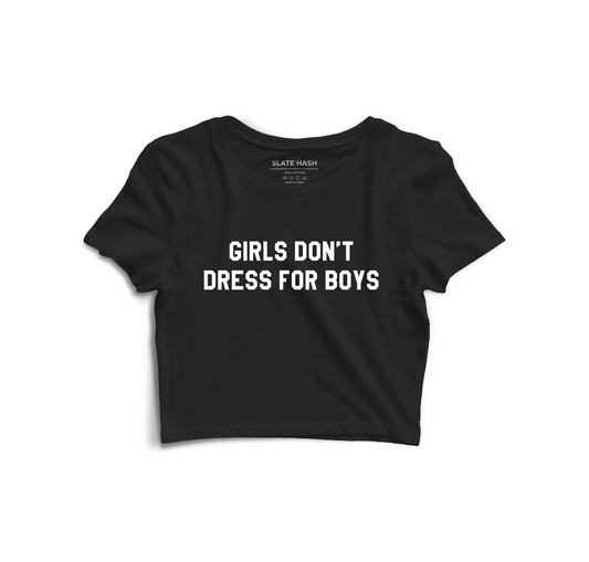 Girls don't dress for boys Crop Top