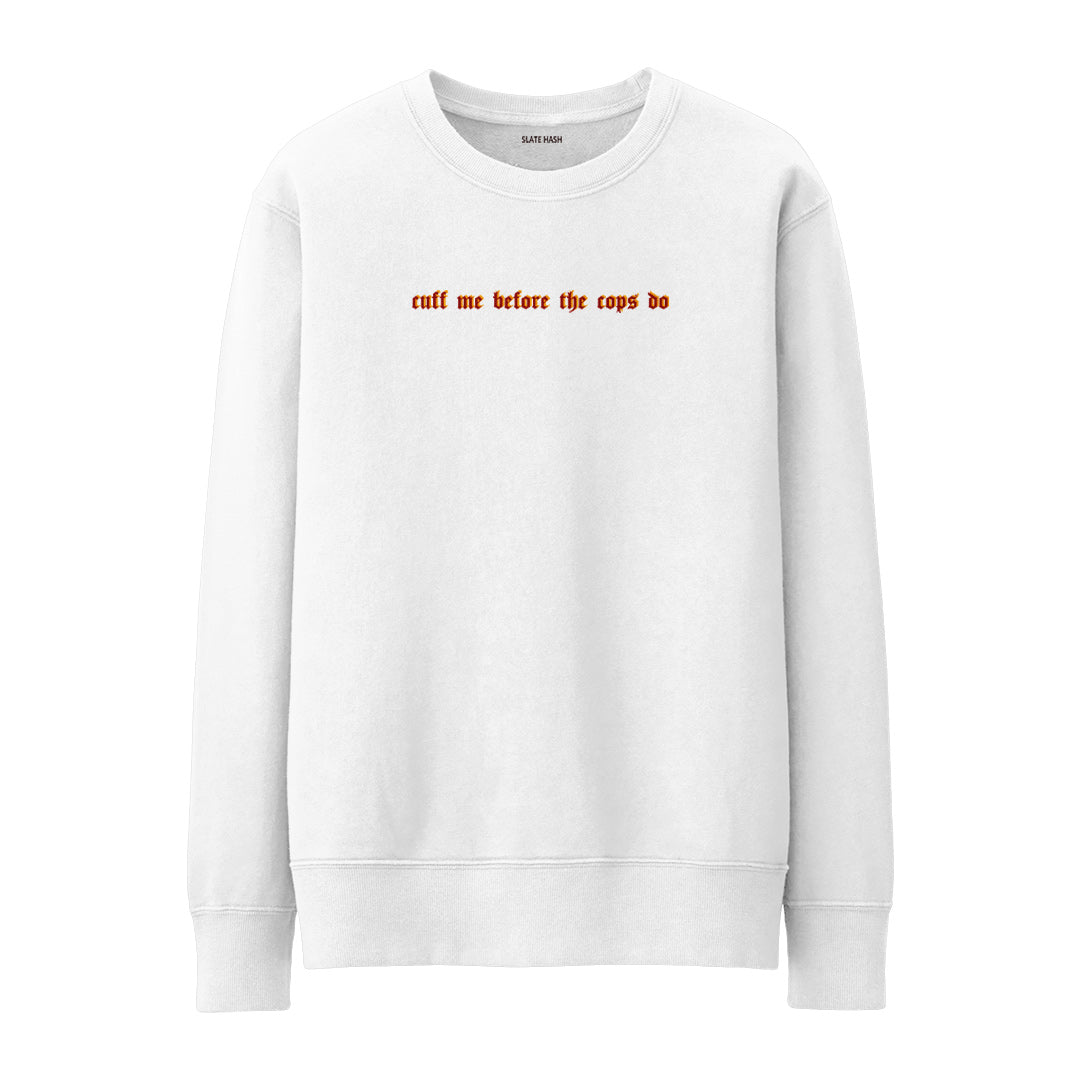 Cuff me before the cops do Sweatshirt