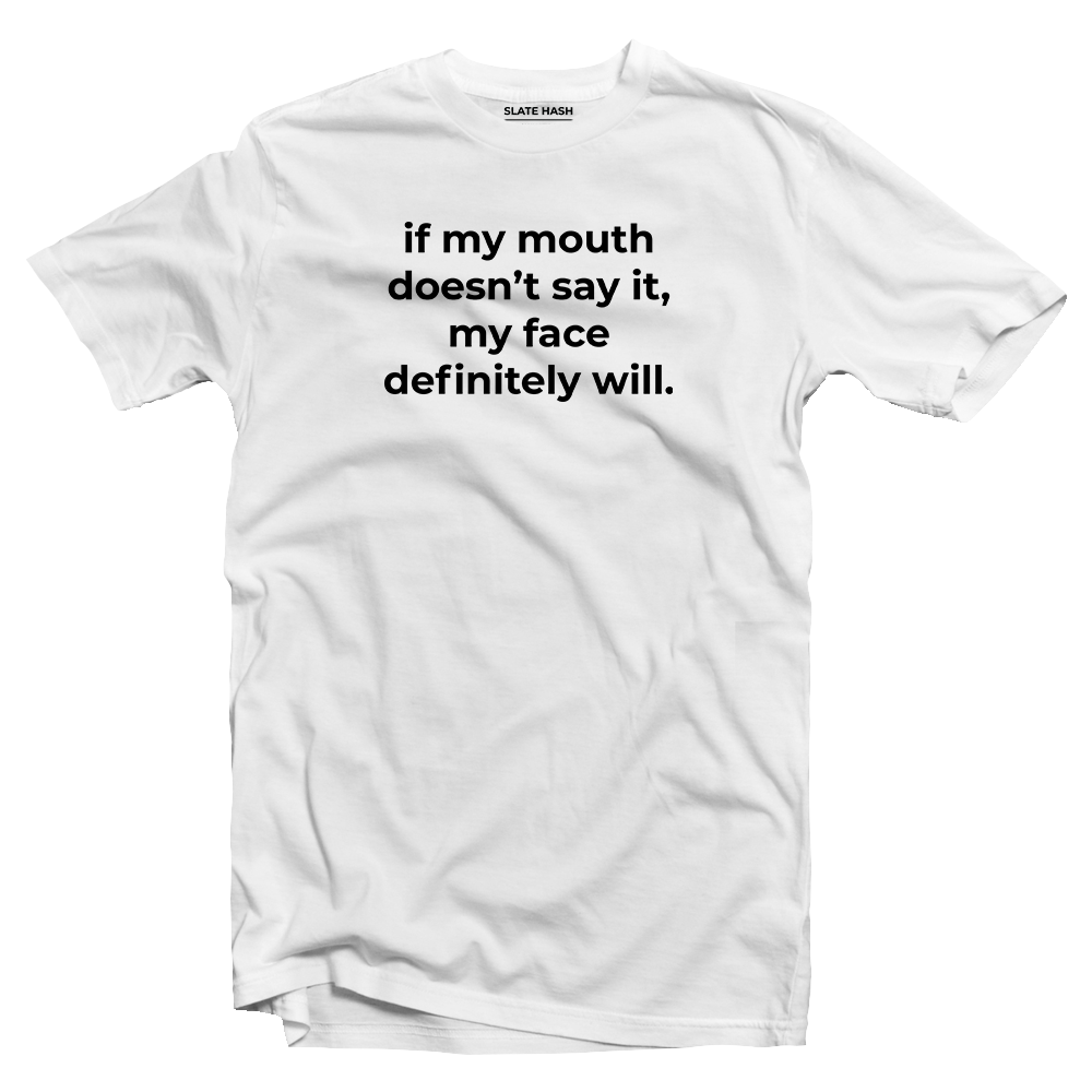 My face will say it T-Shirt