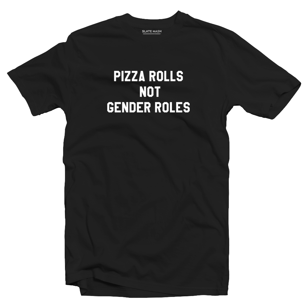Pizza rolls not gender roles T-Shirt