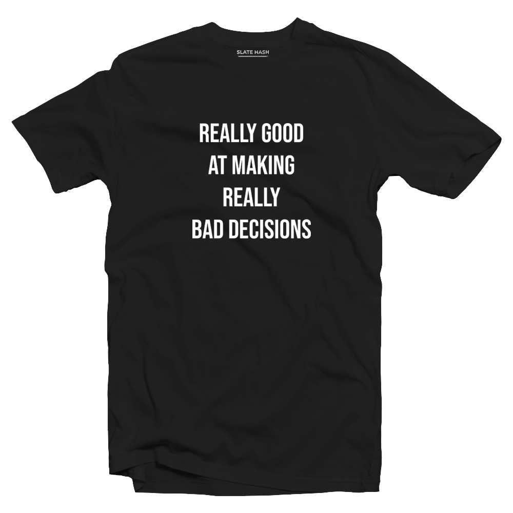 Bad decisions T-Shirt