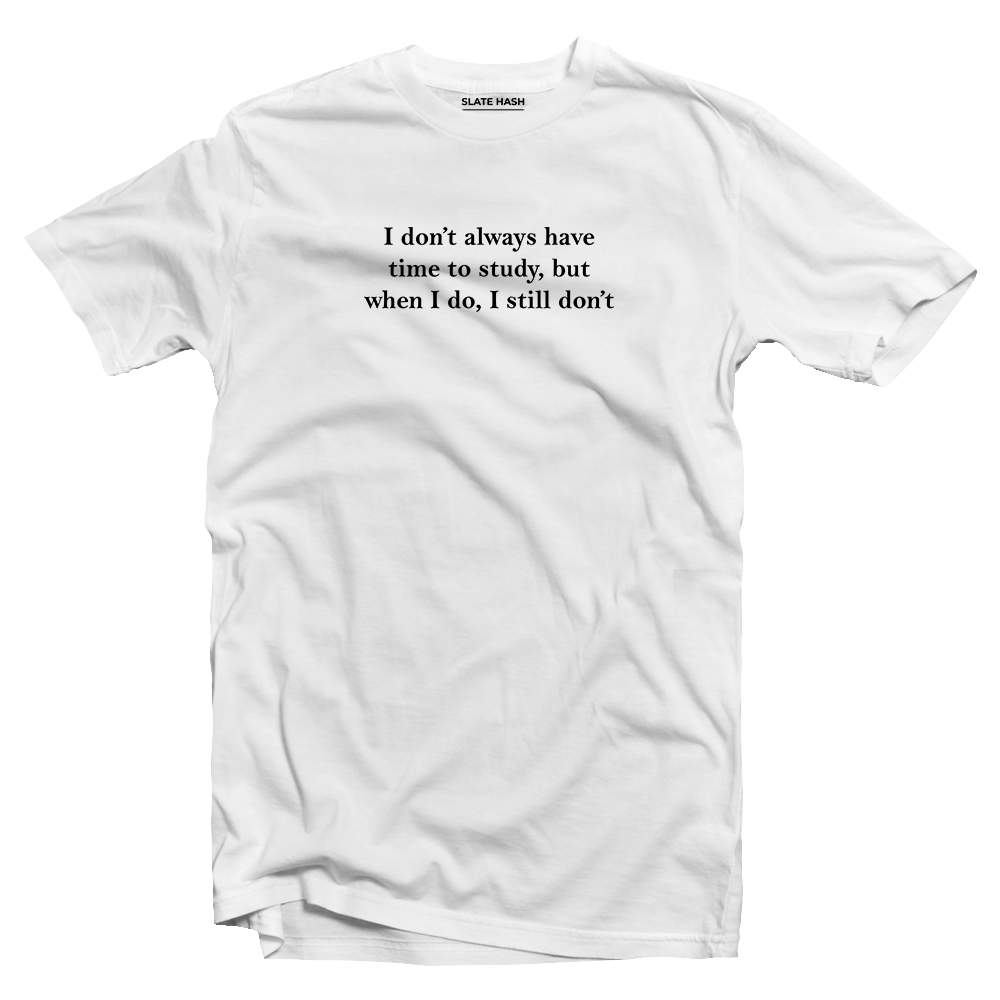 No Time to Study T-shirt
