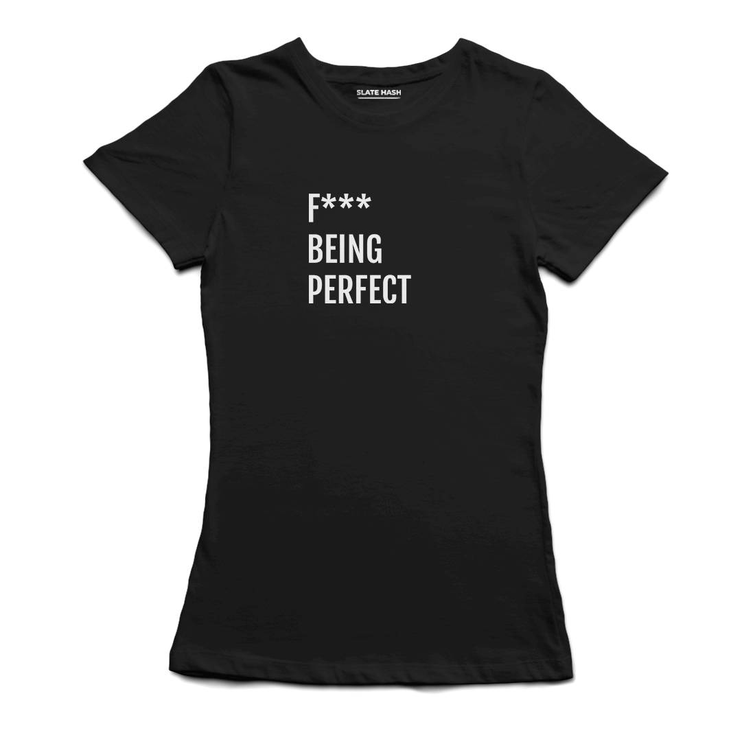 F*** being perfect T-Shirt