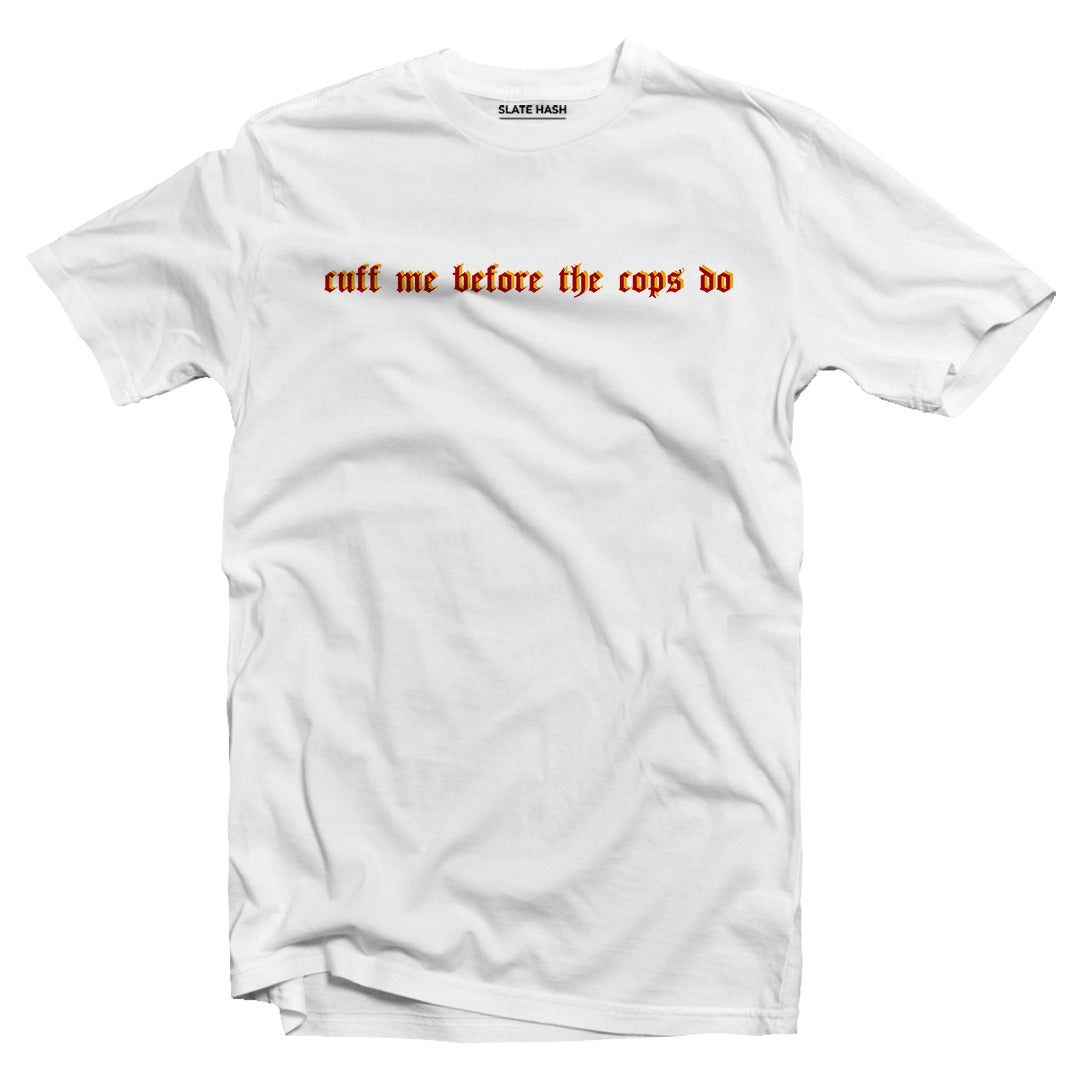 Cuff me before the cops do T-shirt