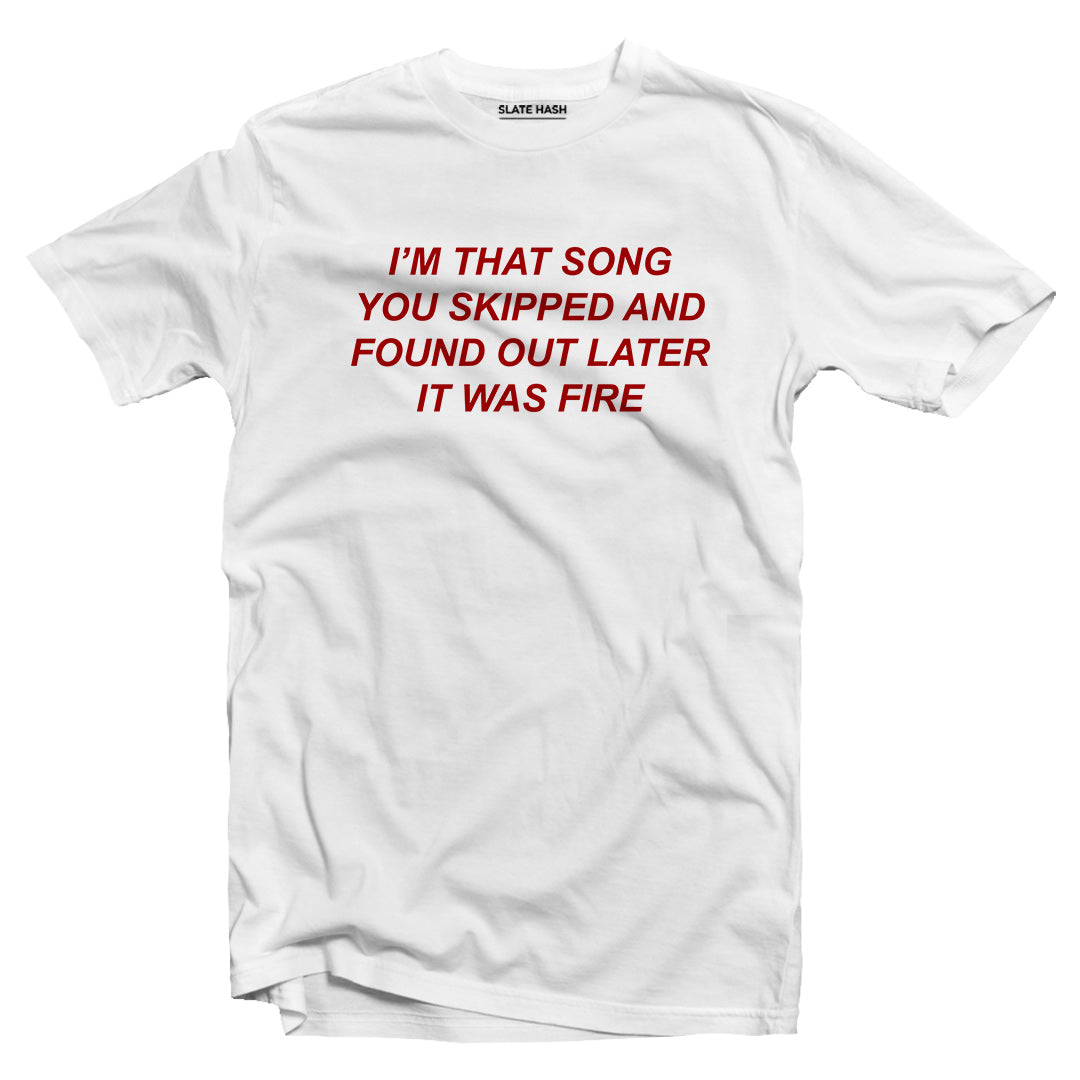 I'M THAT SONG THAT YOU SKIPPED T-shirt