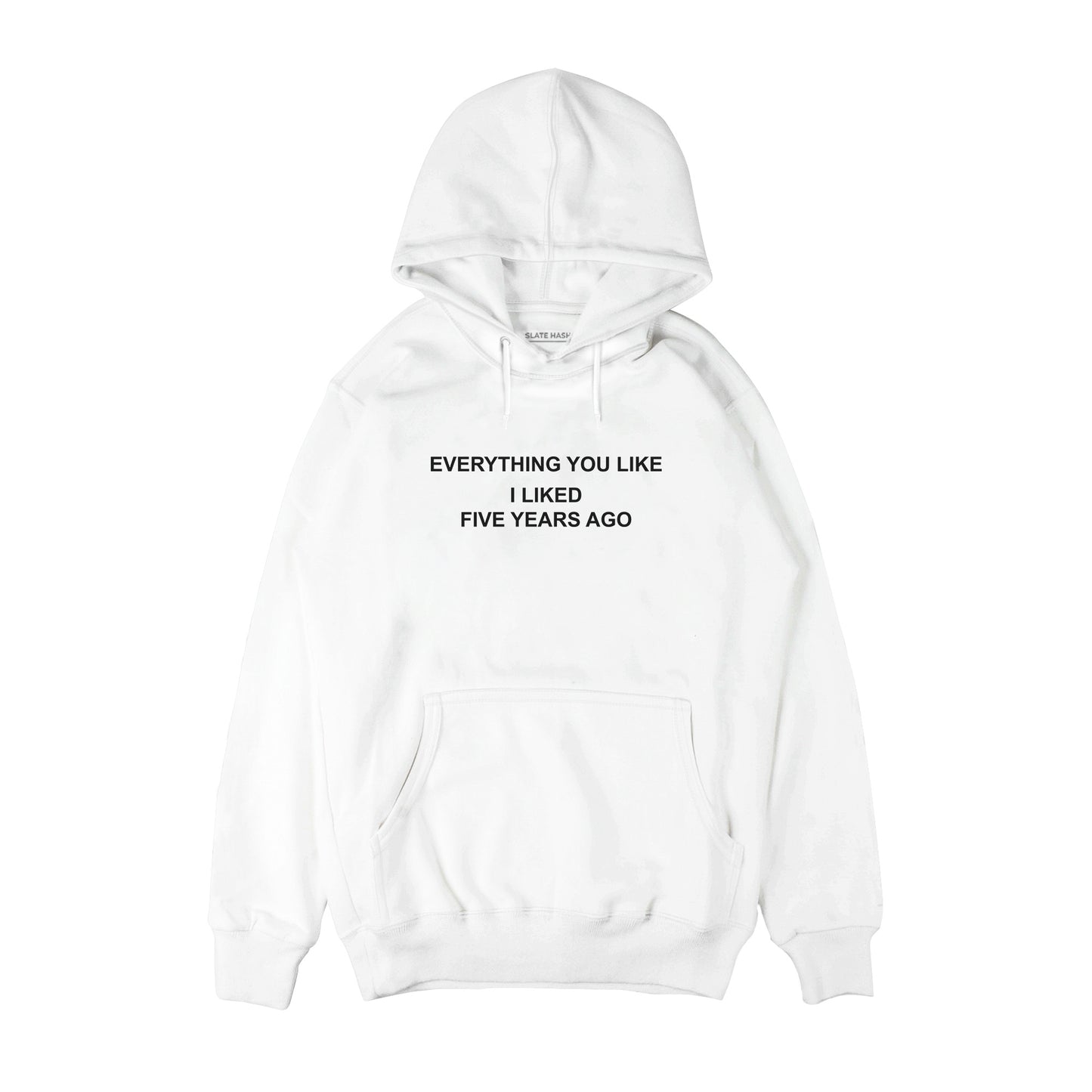Everything you like I liked 5 years ago Hoodie