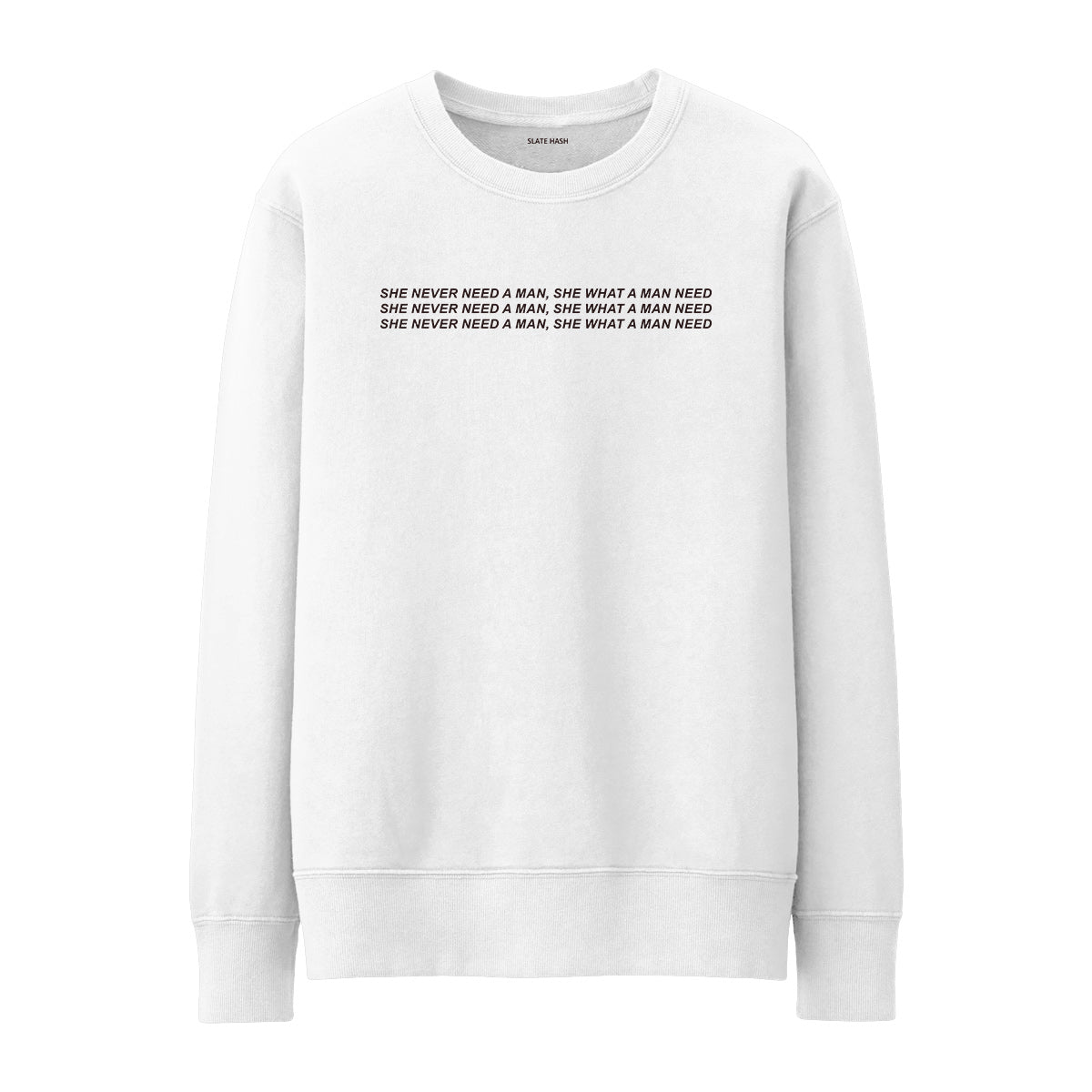She what a man need Sweatshirt