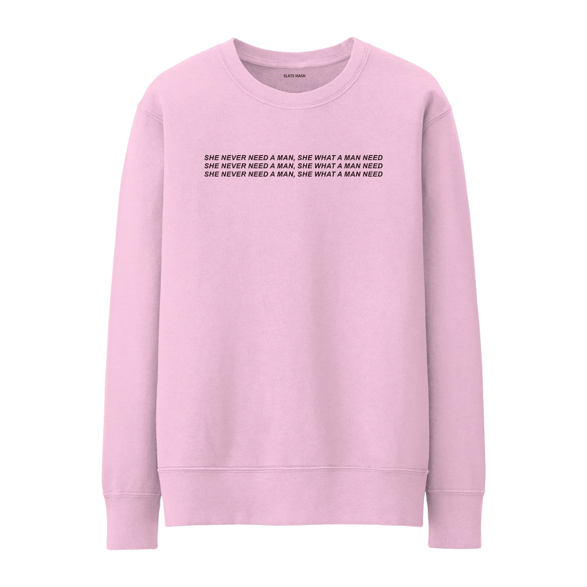 She what a man need Sweatshirt