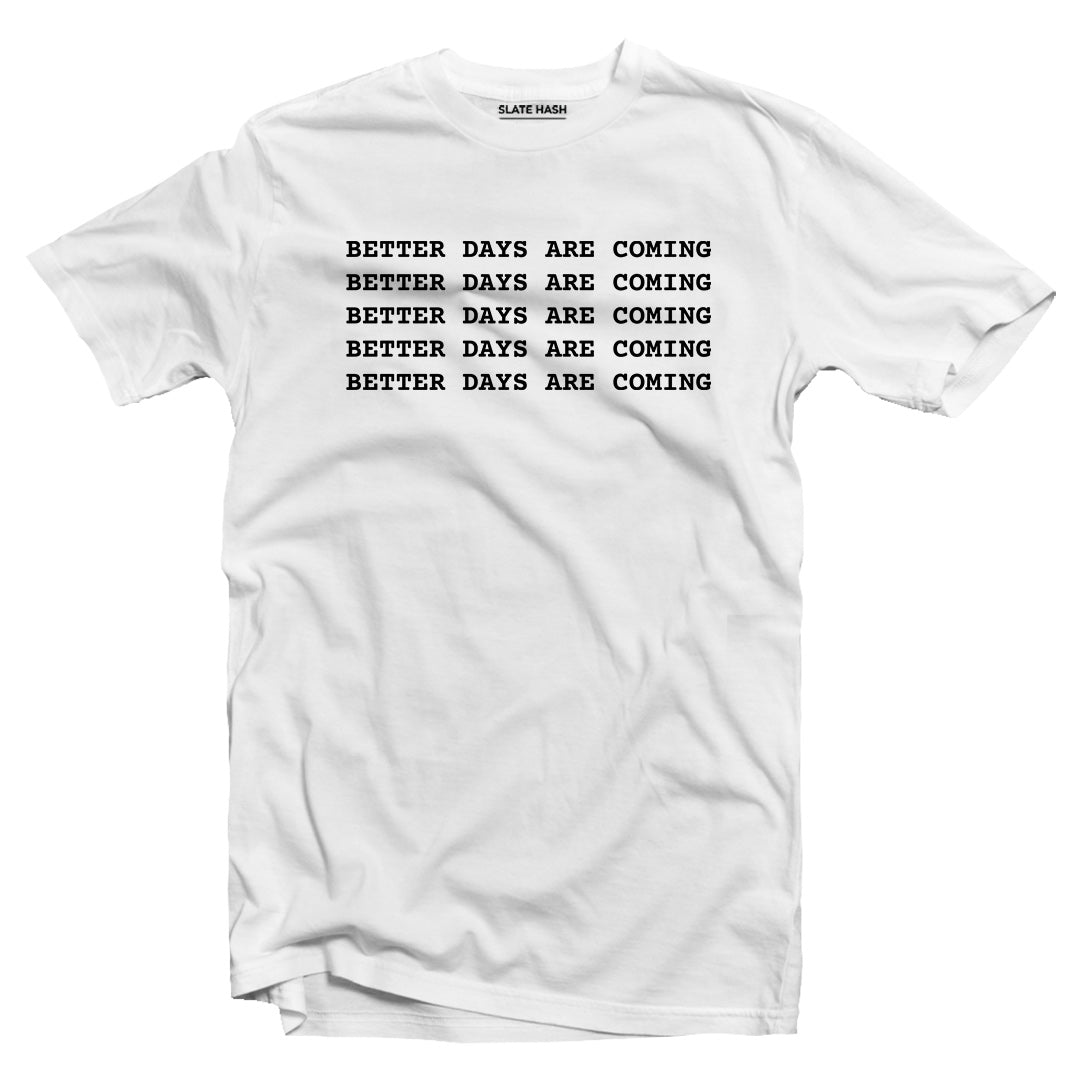 Better days are coming T-shirt