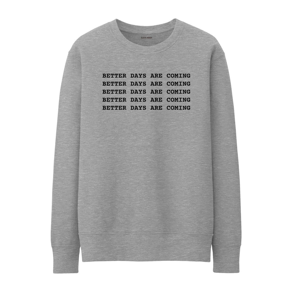 Better days are coming Sweatshirt