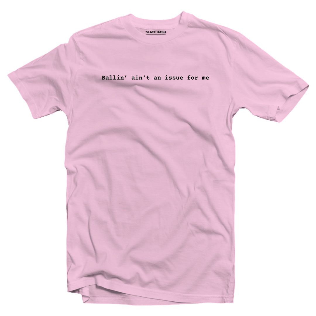 Ballin' ain't an issue for me T-shirt