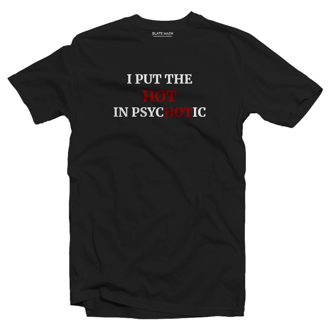 I put the hot in psychotic T-shirt