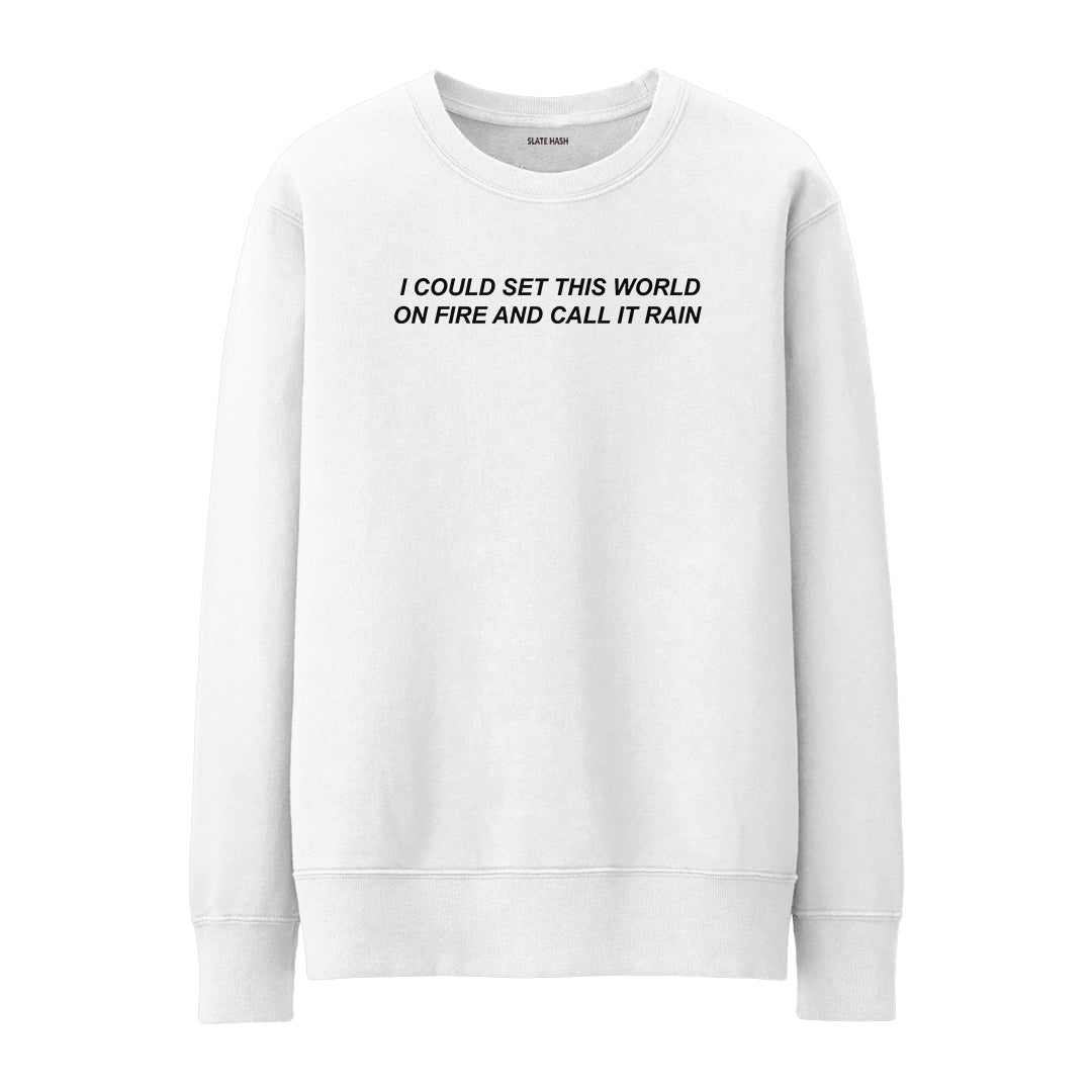 I could set this world on fire Sweatshirt