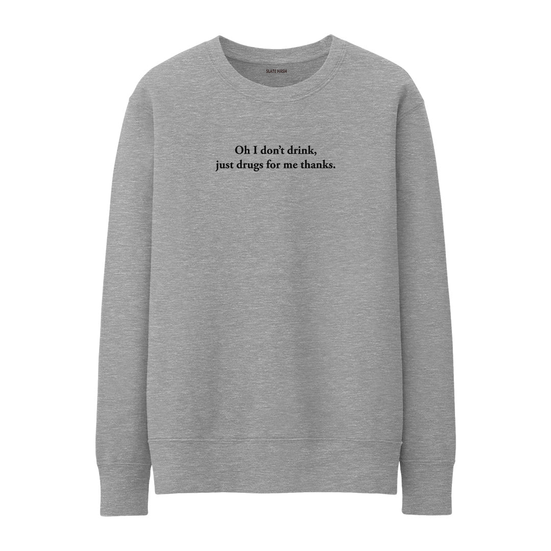 Oh I don't drink Sweatshirt