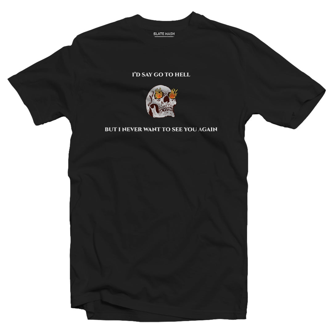 Never want to see you again T-shirt