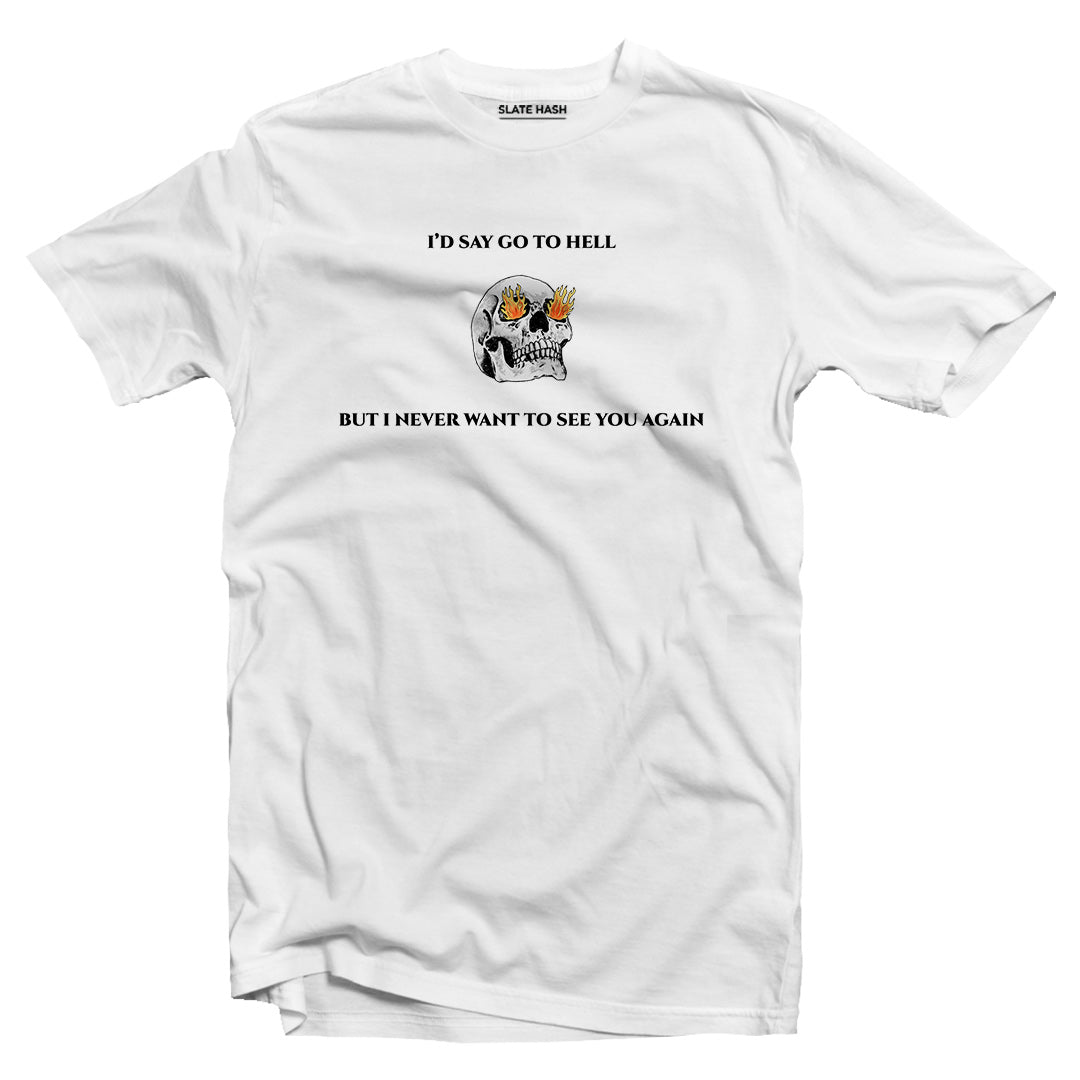 Never want to see you again T-shirt