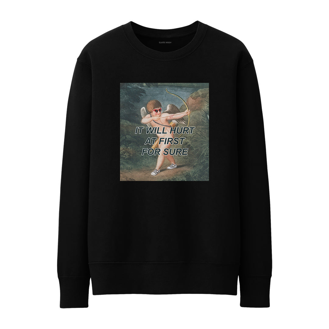 It will hurt at first time Sweatshirt
