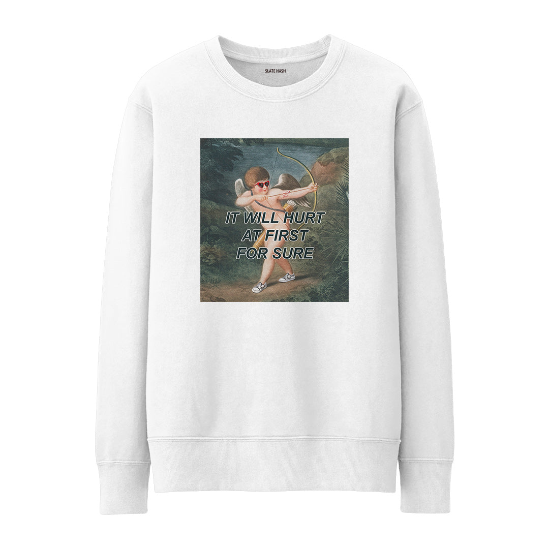 It will hurt at first time Sweatshirt