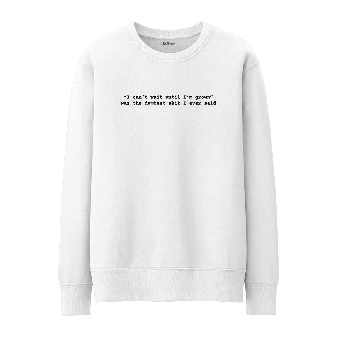 Dumbest thing I ever said Sweatshirt