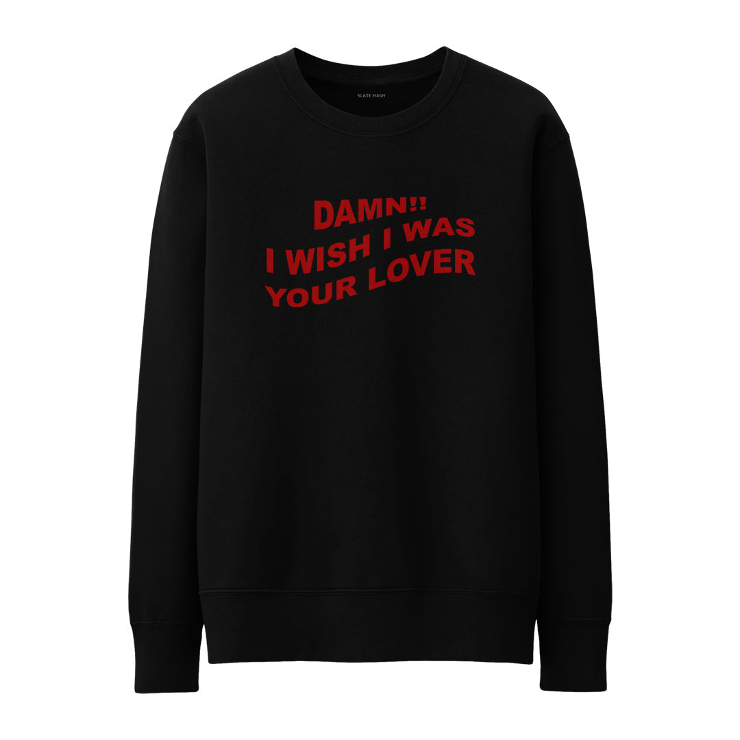 I wish I was your lover Sweatshirt