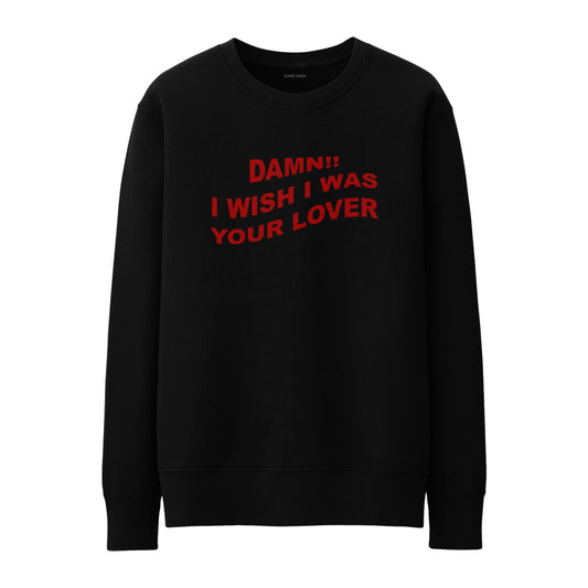 I wish I was your lover Sweatshirt