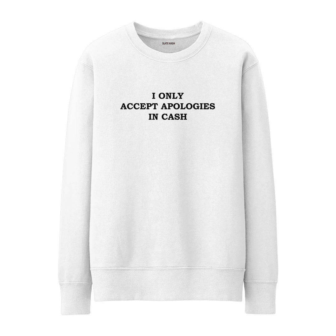 I only accept apologies in cash Sweatshirt