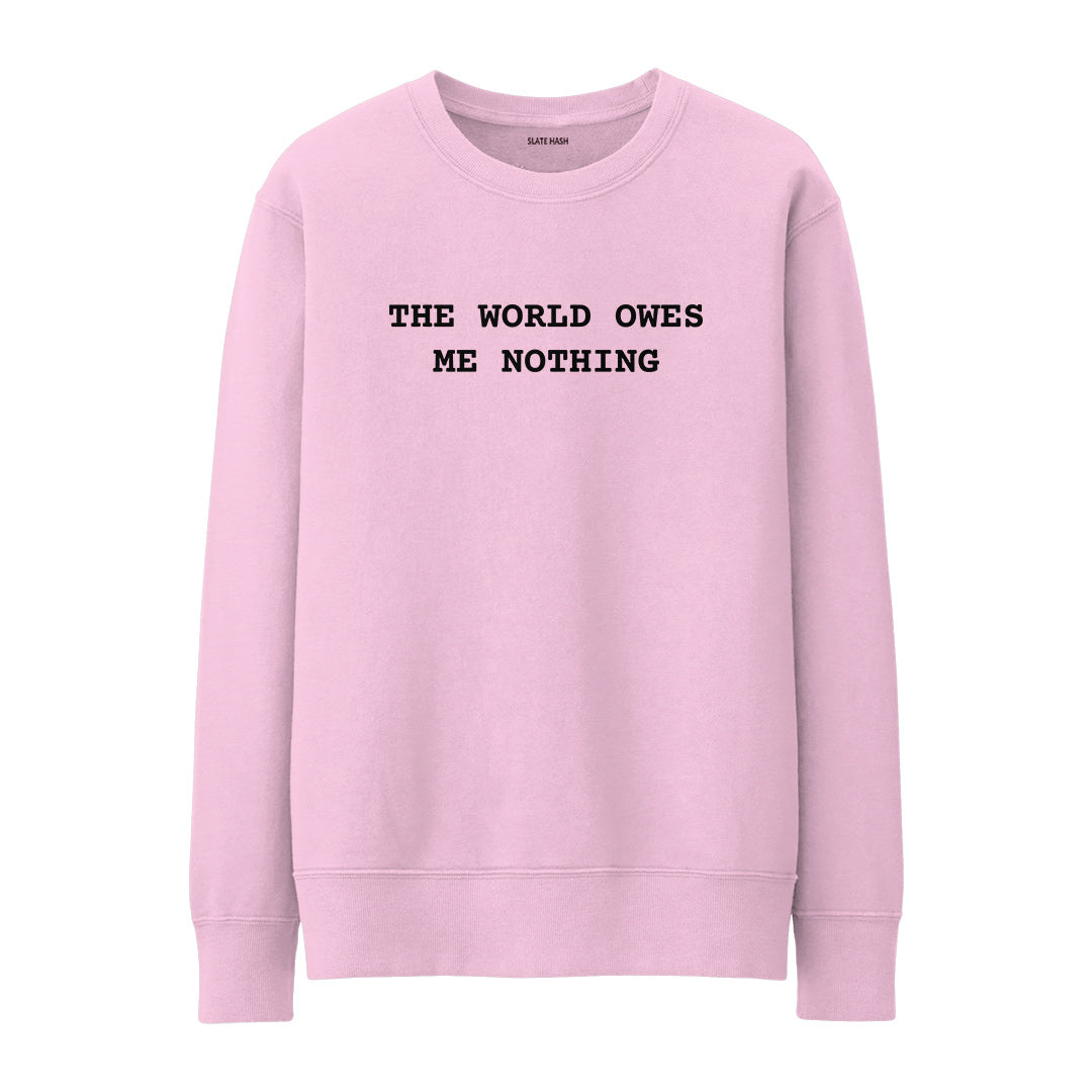 The world owes me nothing Sweatshirt