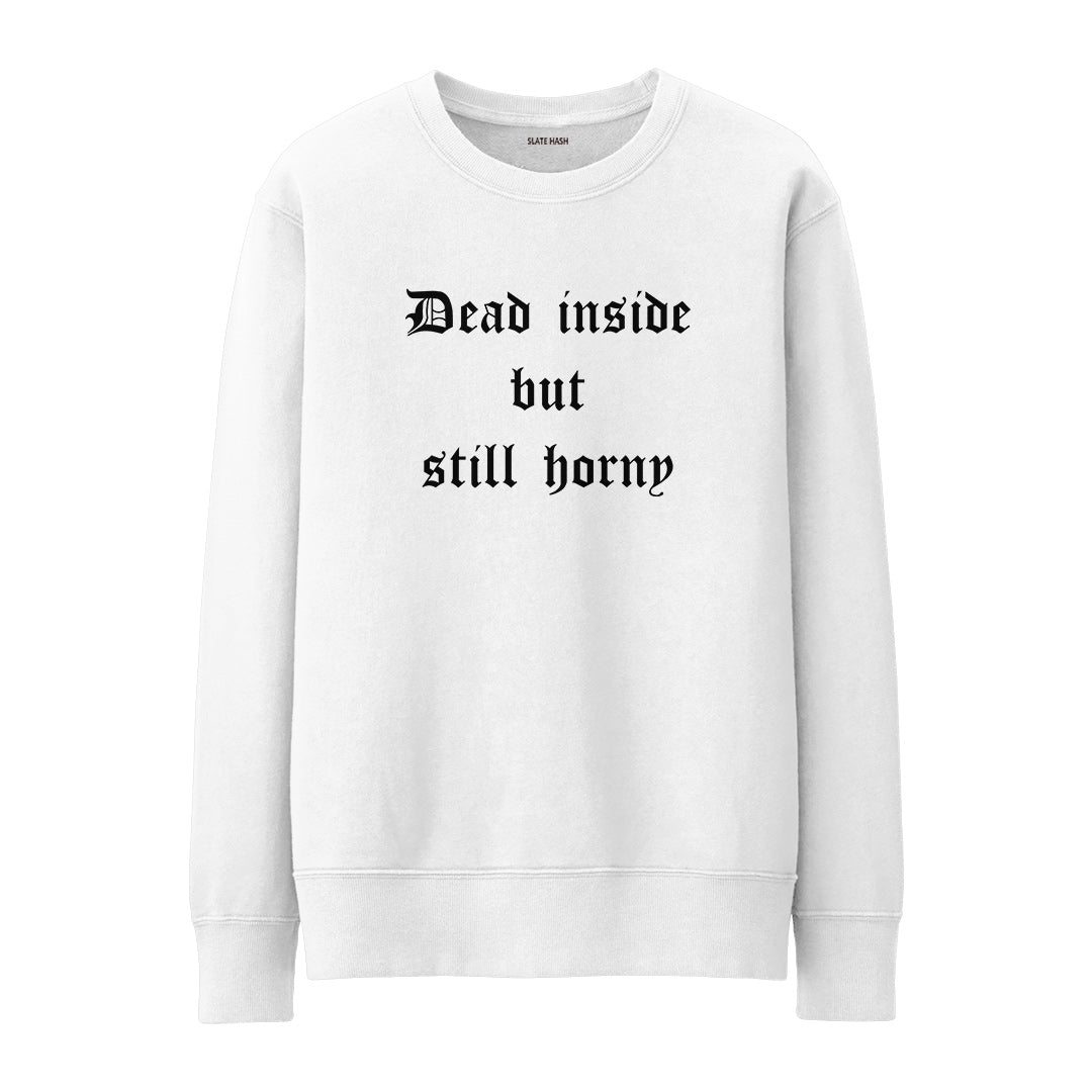 Dead inside but still horny Sweatshirt