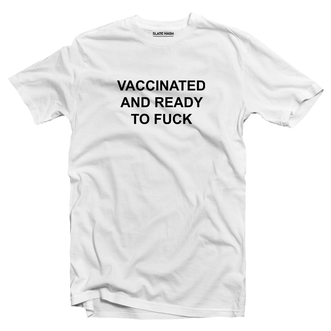 Vaccinated and ready to f*ck T-shirt
