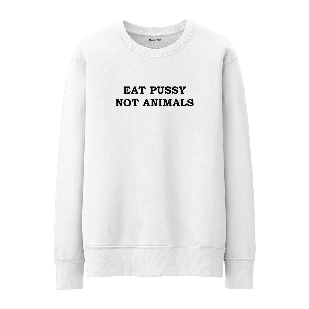Eat P*ssy Not Animals Sweatshirt