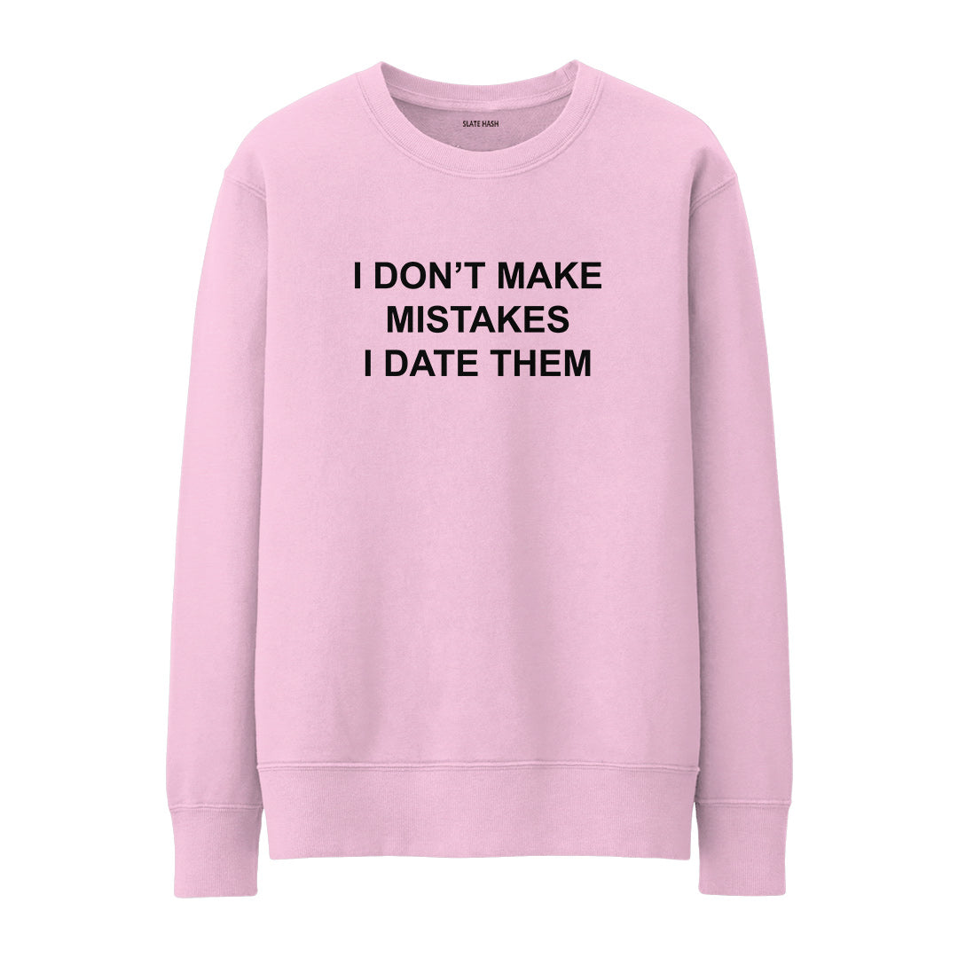 I don't make mistakes I date them Sweatshirt