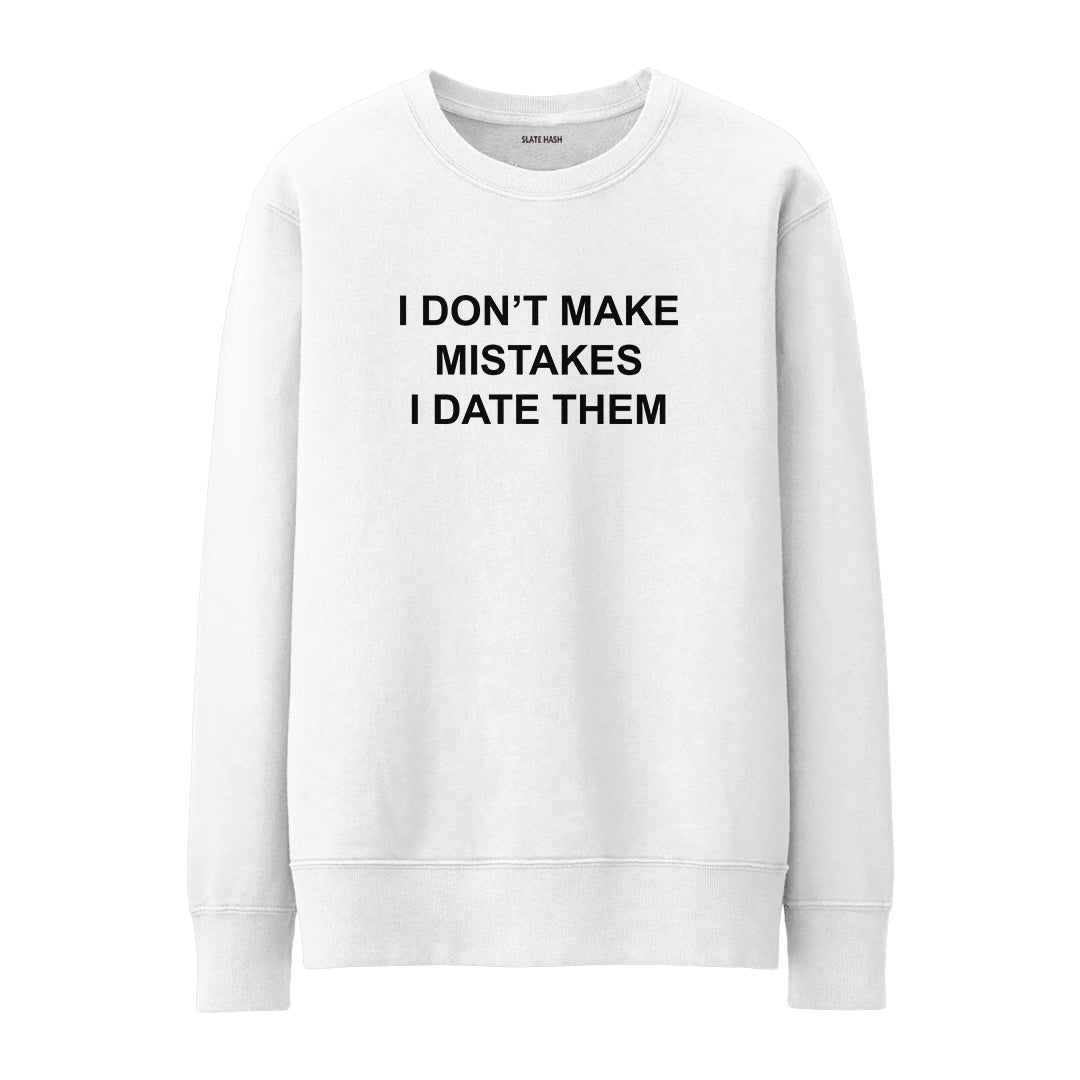 I don't make mistakes I date them Sweatshirt