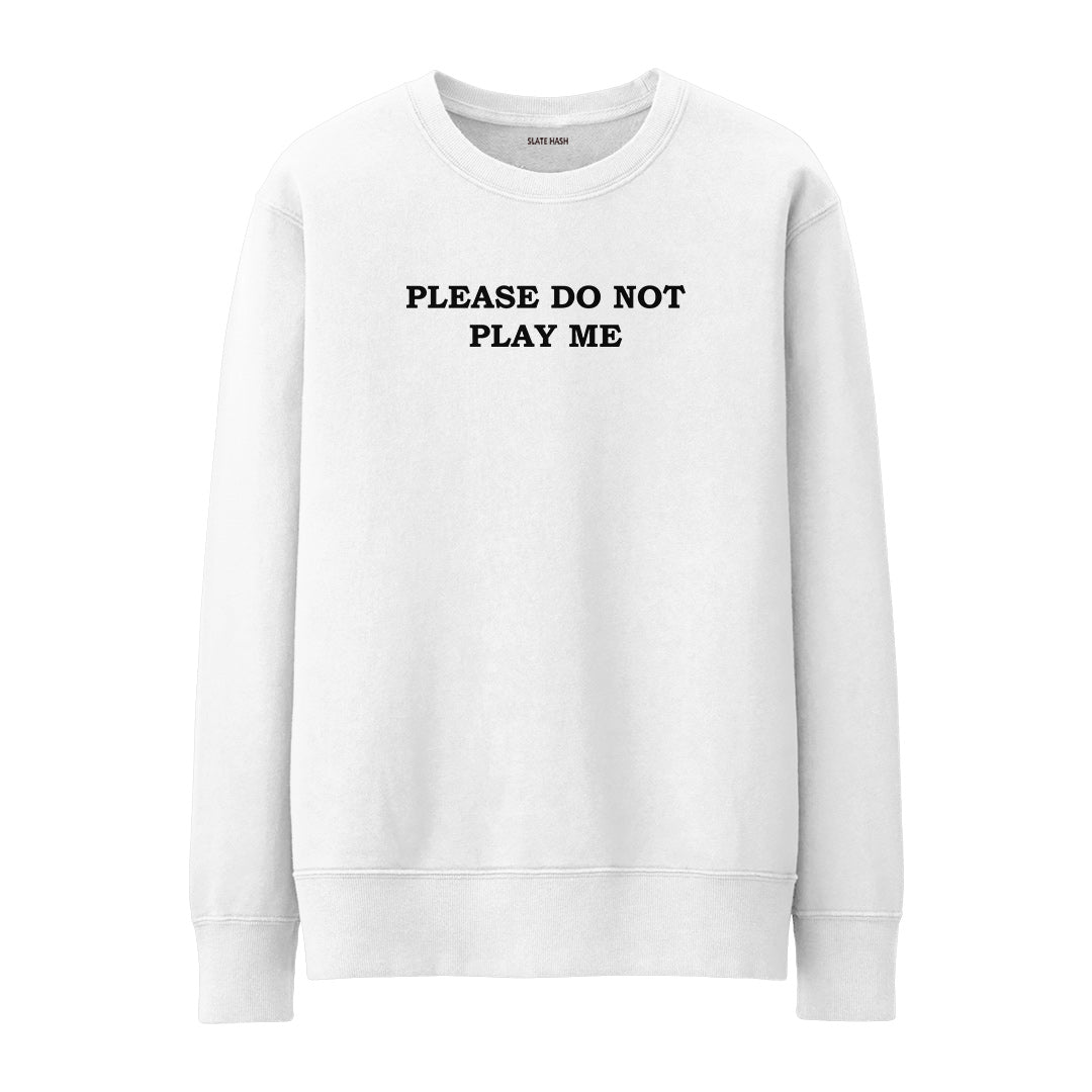 Please do not play me Sweatshirt