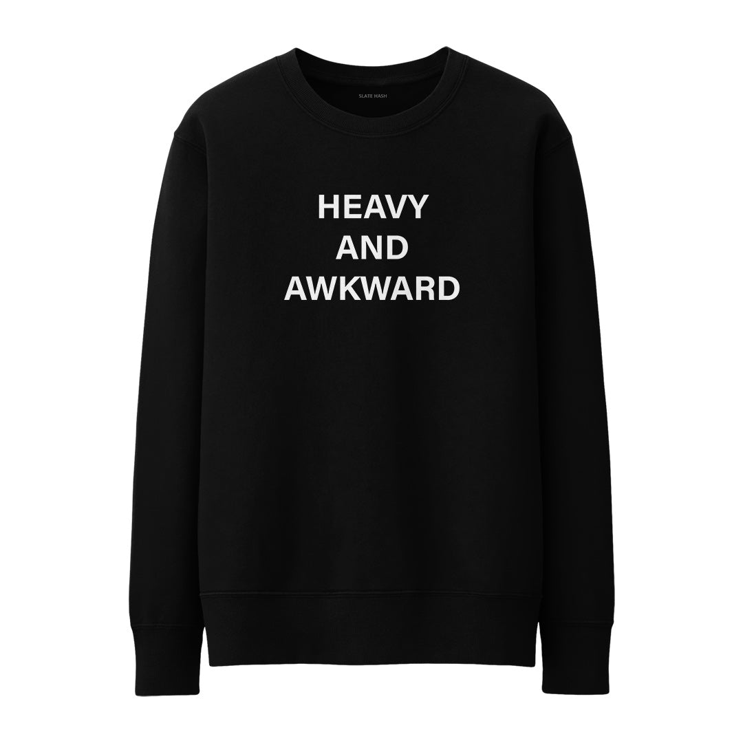 Heavy and Awkward Sweatshirt