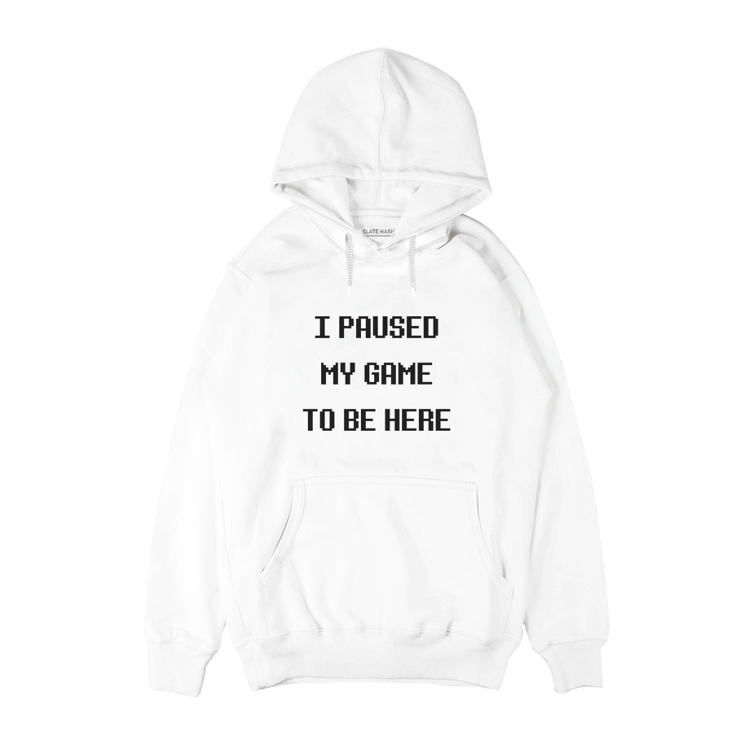I paused my game to be here Hoodie