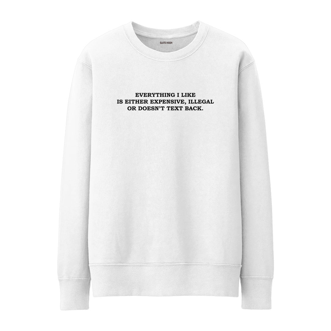 Everything I like is... Sweatshirt