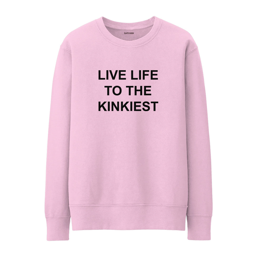 Live Life to Kinkiest Sweatshirt