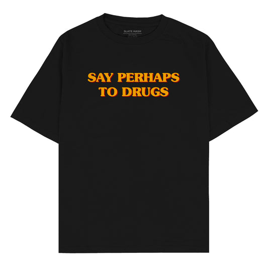 Say perhaps to drugs Oversized T-shirt