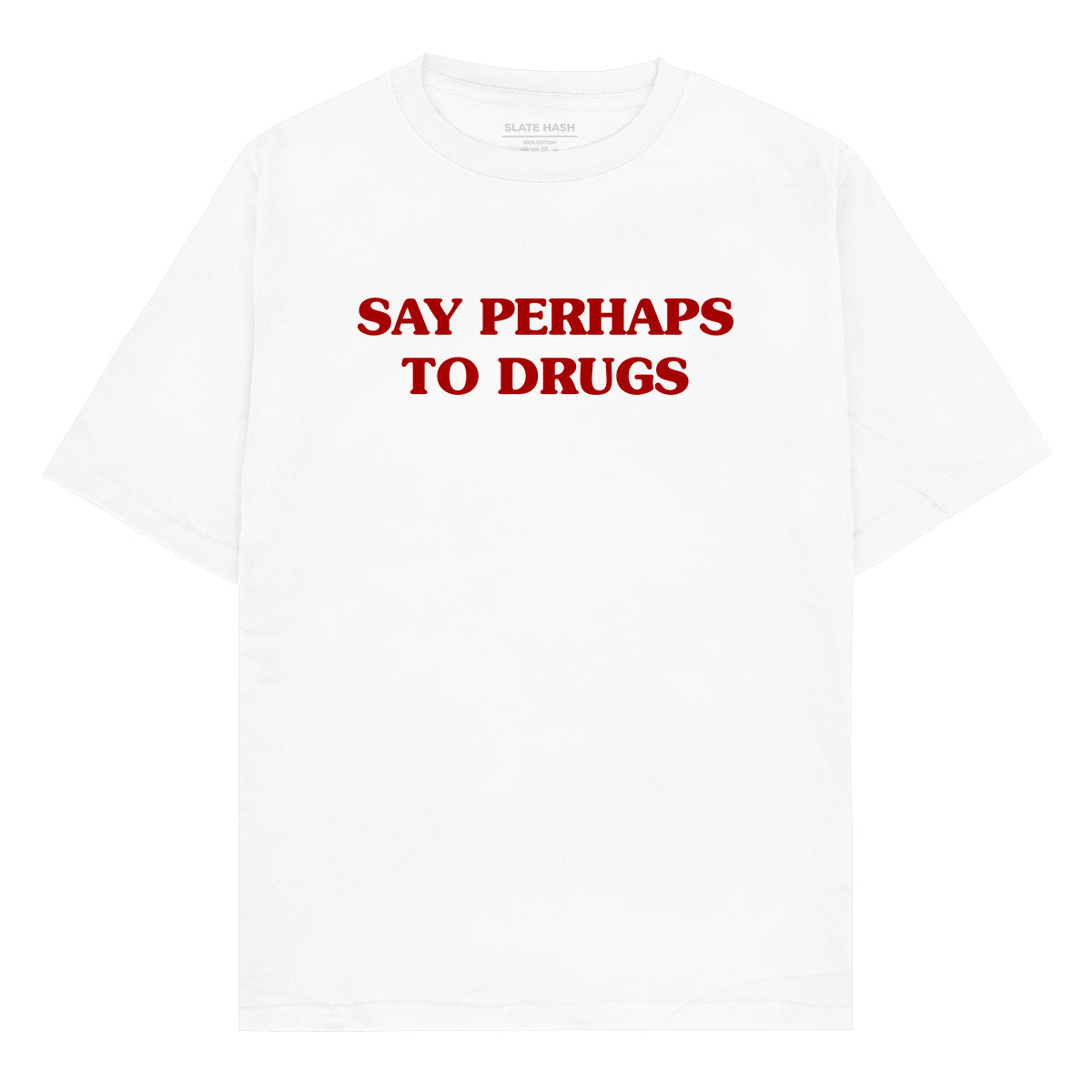 Say perhaps to drugs Oversized T-shirt