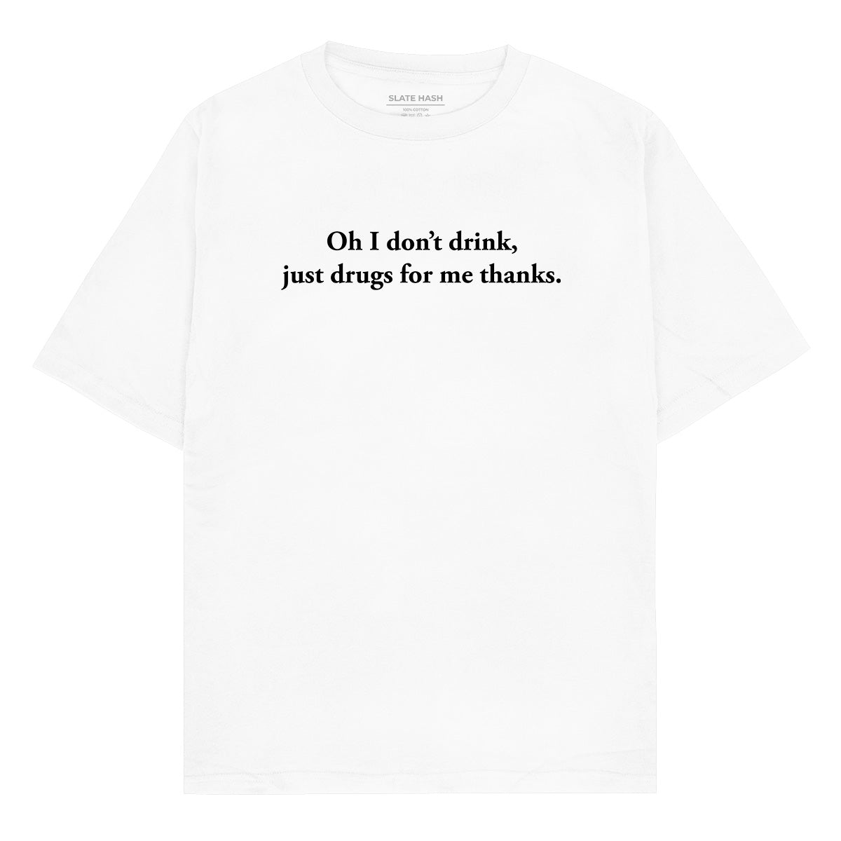 Oh I don't drink Oversized T-shirt