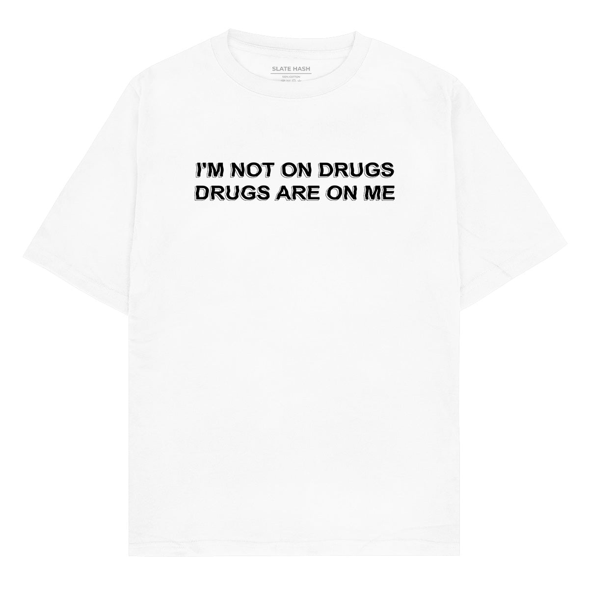 I'm not on drugs Oversized T-shirt