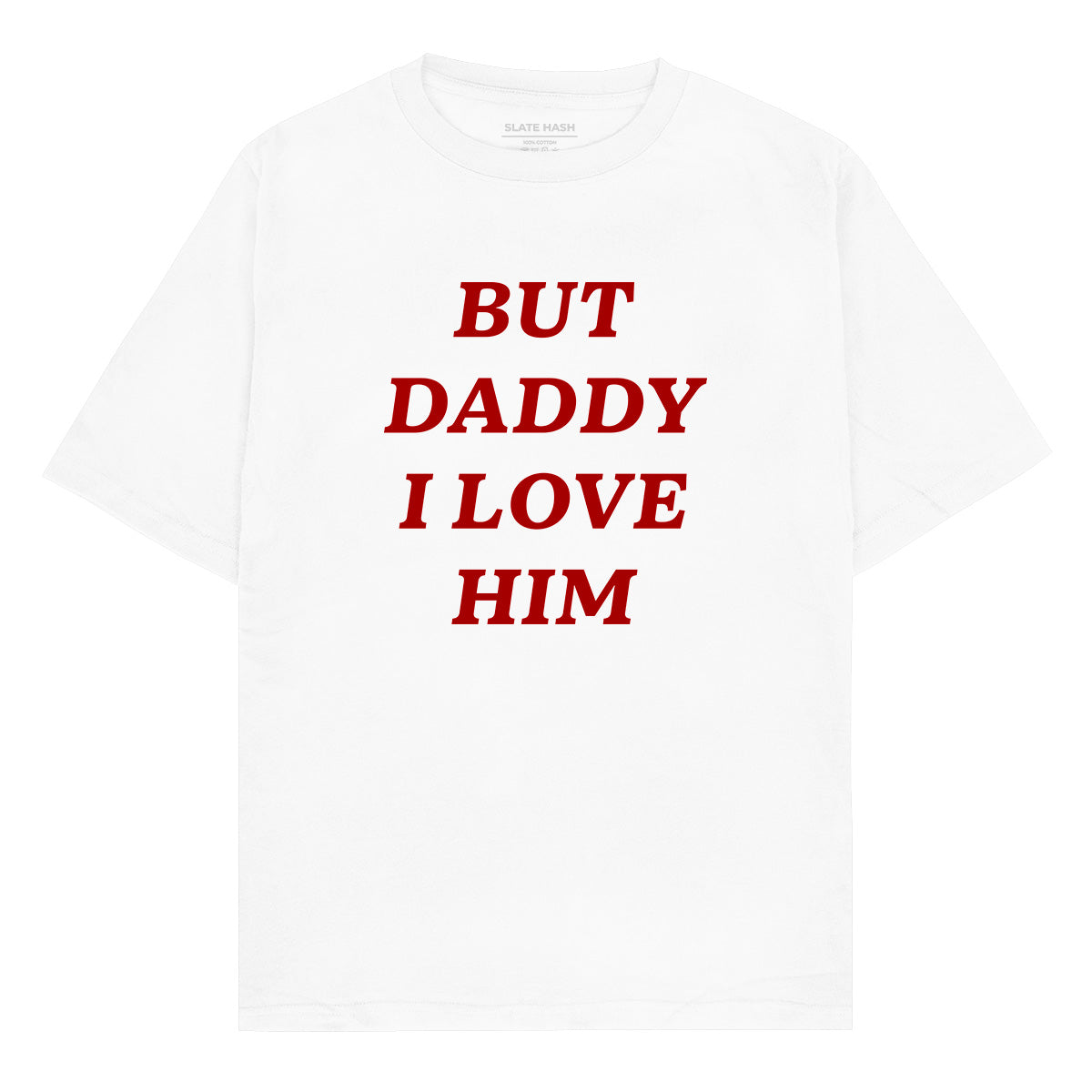 But Daddy I love him Oversized T-shirt