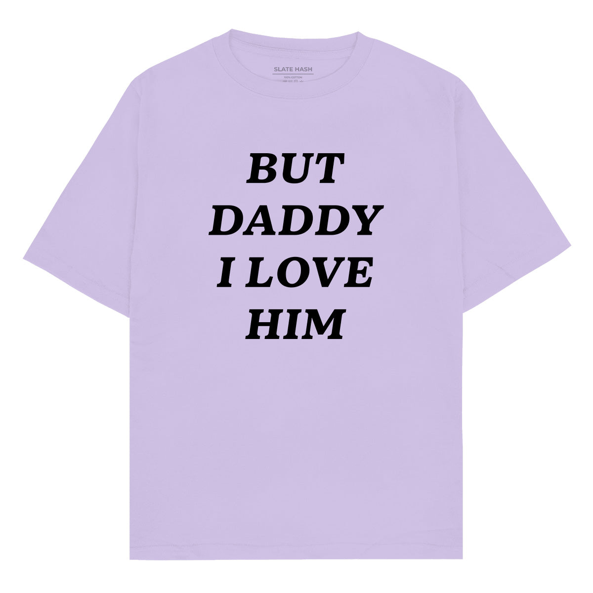 But Daddy I love him Oversized T-shirt