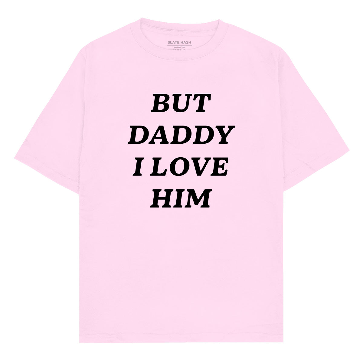 But Daddy I love him Oversized T-shirt