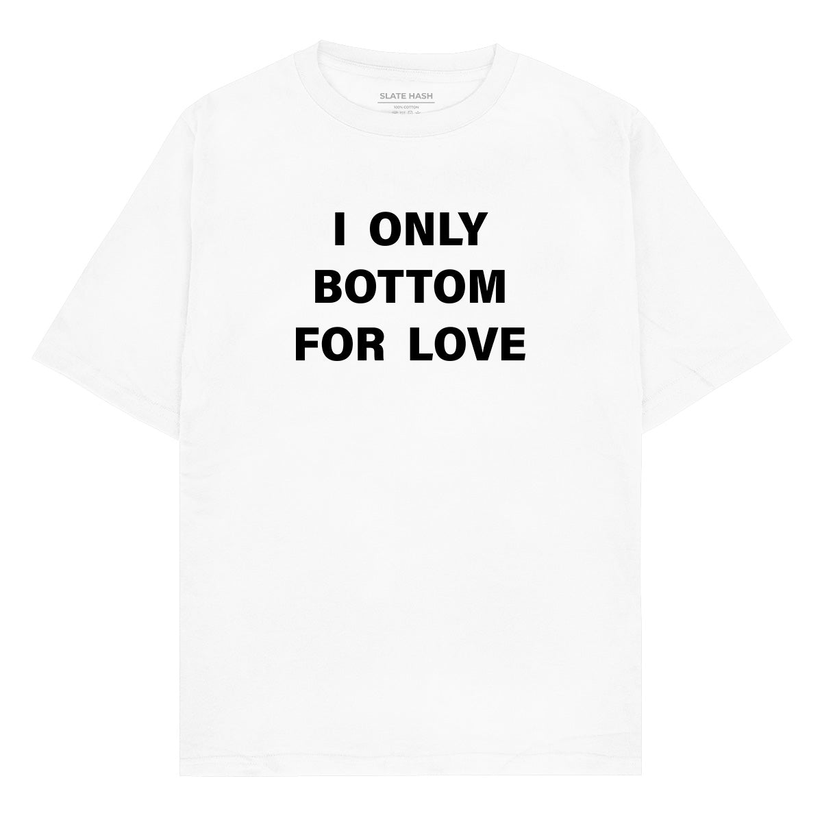 I only bottom for love Oversized T-shirt