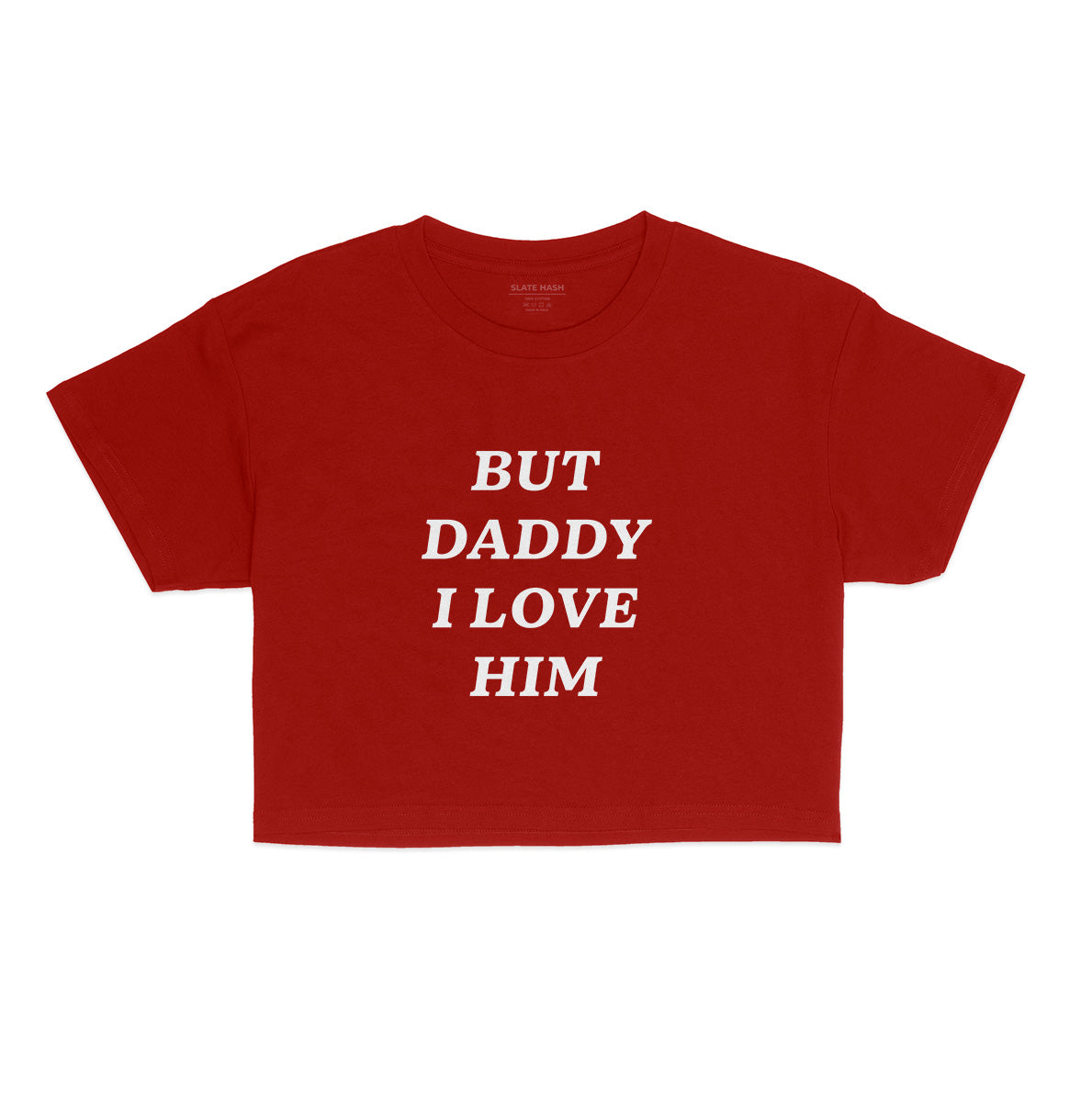 But daddy I love him Crop Top