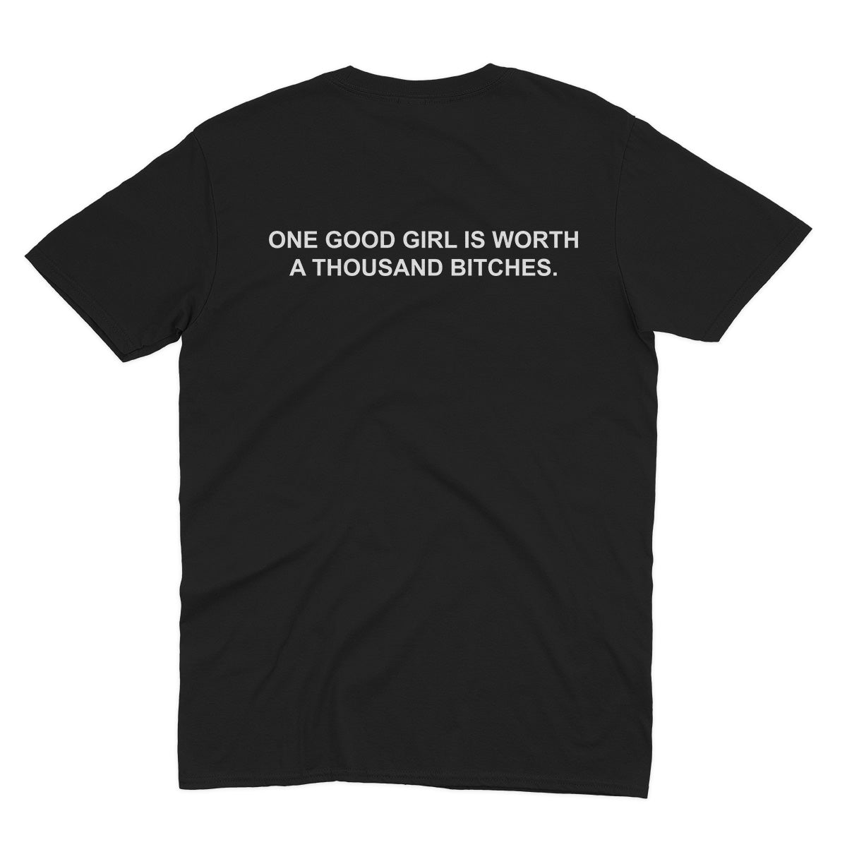 One Good Girl Is Worth A Thousand B*tches T-shirt