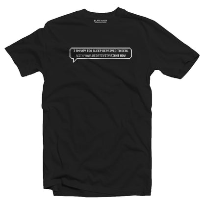 I am way too sleep deprived Speech Bubble T-Shirt