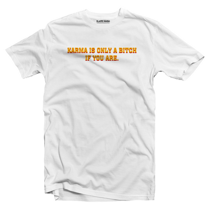 Karma is only a bi*ch if you are T-shirt